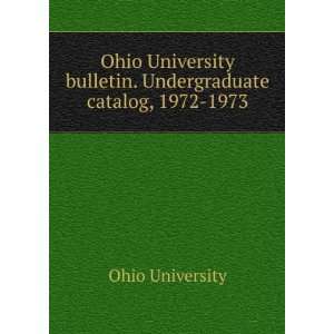   bulletin. Undergraduate catalog, 1972 1973 Ohio University Books