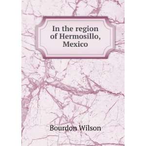  In the region of Hermosillo, Mexico Bourdon Wilson Books