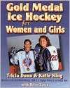 Gold Medal Ice Hockey for Women and Girls, (1886284377), Tricia Dunn 