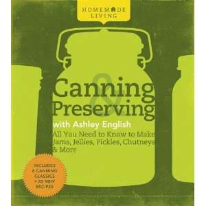  Homemade Living Canning & Preserving with Ashley English 
