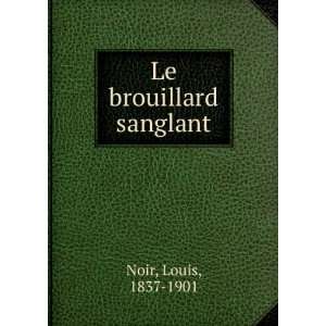  Le brouillard sanglant Louis, 1837 1901 Noir Books