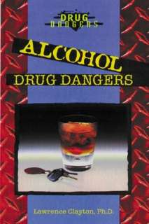   Alcohol Drug Dangers by Lawrence Clayton, Enslow 