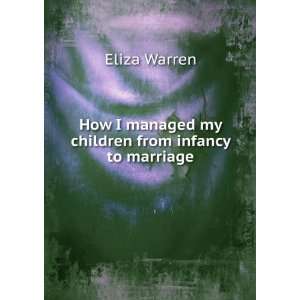   managed my children from infancy to marriage Eliza Warren Books