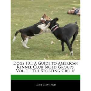  Dogs 101 A Guide to American Kennel Club Breed Groups 