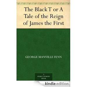The Black T or A Tale of the Reign of James the First George Manville 