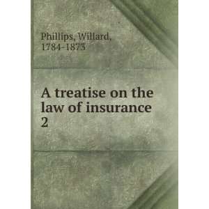   treatise on the law of insurance Willard Phillips  Books