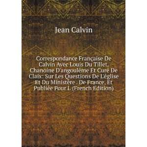   De France, Et PubliÃ©e Pour L (French Edition) Jean Calvin Books