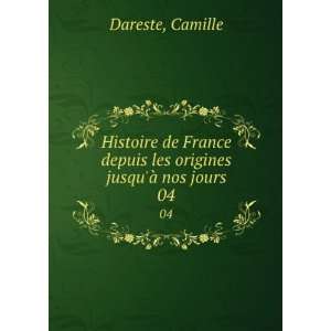   depuis les origines jusquÃ  nos jours. 04 Camille Dareste Books