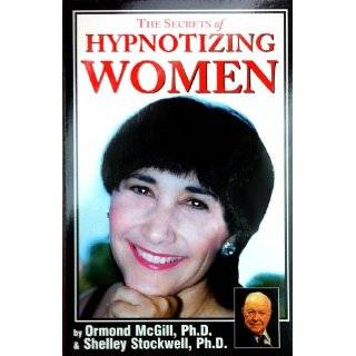 The Secrets of Hypnotizing Women by Ormond McGill and Shelley 