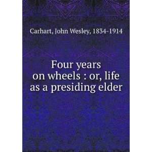  or, life as a presiding elder John Wesley, 1834 1914 Carhart Books