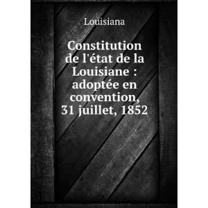    adoptÃ©e en convention, 31 juillet, 1852 Louisiana Books