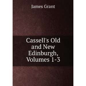  Cassells Old and New Edinburgh James Grant Books