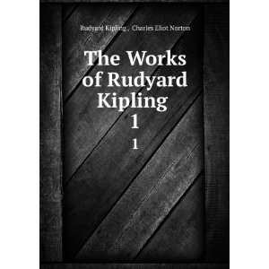   of Rudyard Kipling . 1 Charles Eliot Norton Rudyard Kipling  Books
