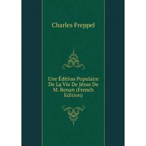   La Vie De JÃ©sus De M. Renan (French Edition) Charles Freppel