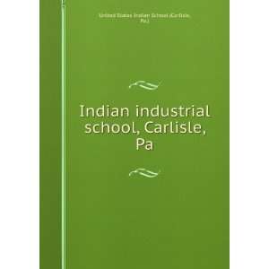 com Indian industrial school, Carlisle, Pa Pa.) United States Indian 
