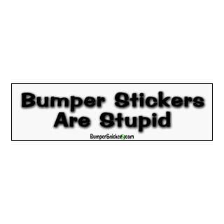  Bumper stickers are stupid   funny stickers (Small 5 x 1.4 