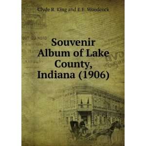   of Lake County, Indiana (1906) Clyde R. King and E.E. Woodcock Books