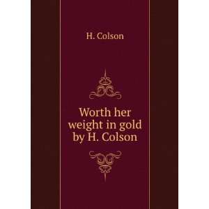  Worth her weight in gold by H. Colson. H. Colson Books