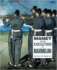 Manet and the Execution of Maximilian, (0870704230), John Elderfield 