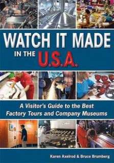 Watch It Made in the U.S.A. A Visitors Guide to the B 9781598800005 