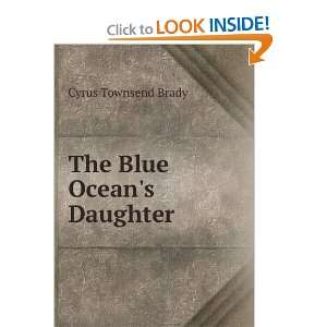 The Blue Oceans Daughter Cyrus Townsend Brady  Books
