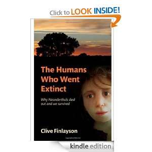 The Humans Who Went Extinct Why Neanderthals Died Out and We Survived 