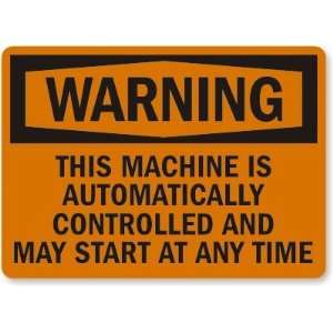  This Machine Is Automatically Controlled and May Start At Any Time 
