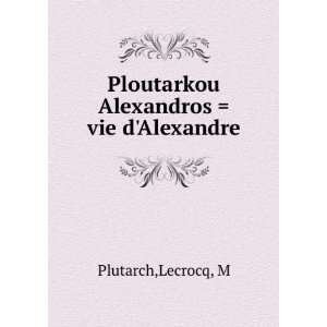  Ploutarkou Alexandros  vie dAlexandre Lecrocq, M 