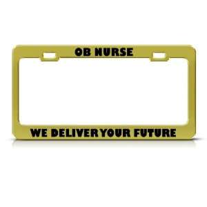 Ob Nurse We Deliver Your Future Career Profession license plate frame 