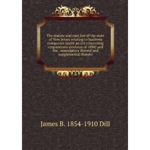   thereof and supplemental thereto James B. 1854 1910 Dill Books