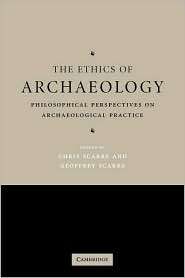 The Ethics of Archaeology Philosophical Perspectives on 