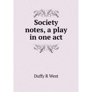  Society notes, a play in one act Duffy R West Books