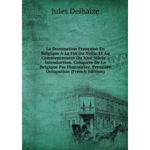   Dumouriez. PremiÃ¨re Occupation (French Edition) Jules Delhaize