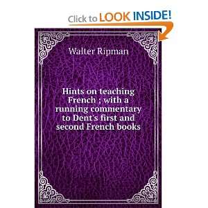 Hints on teaching French ; with a running commentary to Dents first 
