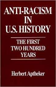 Anti Racism in U.S. History The First Two Hundred Years, (0275948080 