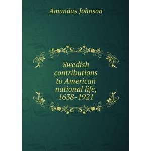  to American national life, 1638 1921 Amandus Johnson Books
