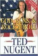 God, Guns and Rock n Roll Ted Nugent