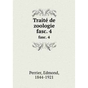  TraitÃ© de zoologie. fasc. 4 Edmond, 1844 1921 Perrier Books