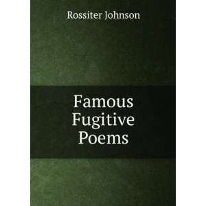  Famous Fugitive Poems Rossiter Johnson Books