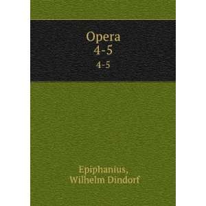 Opera. 4 5 Wilhelm Dindorf Epiphanius  Books