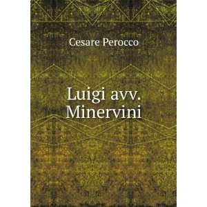    Luigi Avv. Minervini (Italian Edition) Cesare Perocco Books