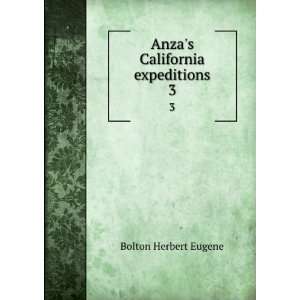    Anzas California expeditions. 3 Bolton Herbert Eugene Books