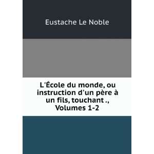   ¨re Ã  un fils, touchant ., Volumes 1 2 Eustache Le Noble Books