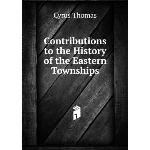   to the History of the Eastern Townships Cyrus Thomas Books