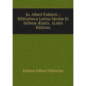   InfimÃ¦ Ã?tatis . (Latin Edition) Johann Albert Fabricius Books