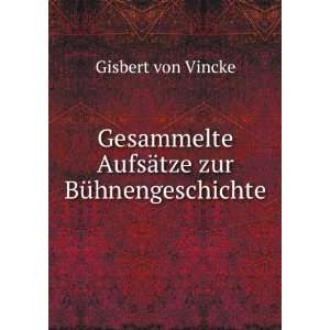   AufsÃ¤tze zur BÃ¼hnengeschichte Gisbert von Vincke Books