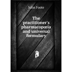   pharmacopÅia and universal formulary John Foote  Books