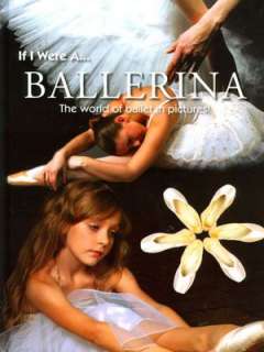   If I Were A Ballerina The World of Ballet in 