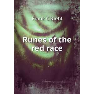  Runes of the red race Frank C Riehl Books