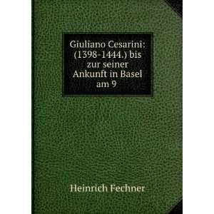   1444.) bis zur seiner Ankunft in Basel am 9 . Heinrich Fechner Books